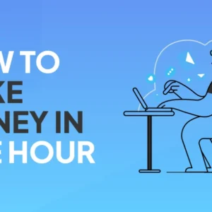 How to Make Money in One Hour