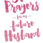 31 Prayers For My Future Husband: Preparing My Heart for Marriage by Praying for Him (Engaged Couples Devotional,Engagement Gift for Couples, How To ... Husband & Wife, Christian Marriage Books)