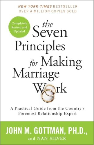 The Seven Principles for Making Marriage Work: A Practical Guide from the Country'S Foremost Relationship Expert