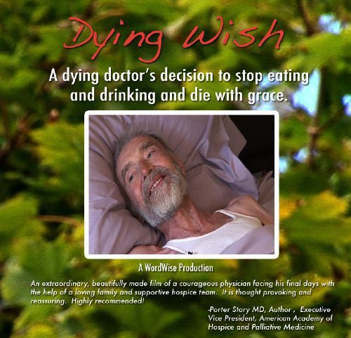 Dying Wish: A Dying Doctor's Decision to Stop Eating and Dri...