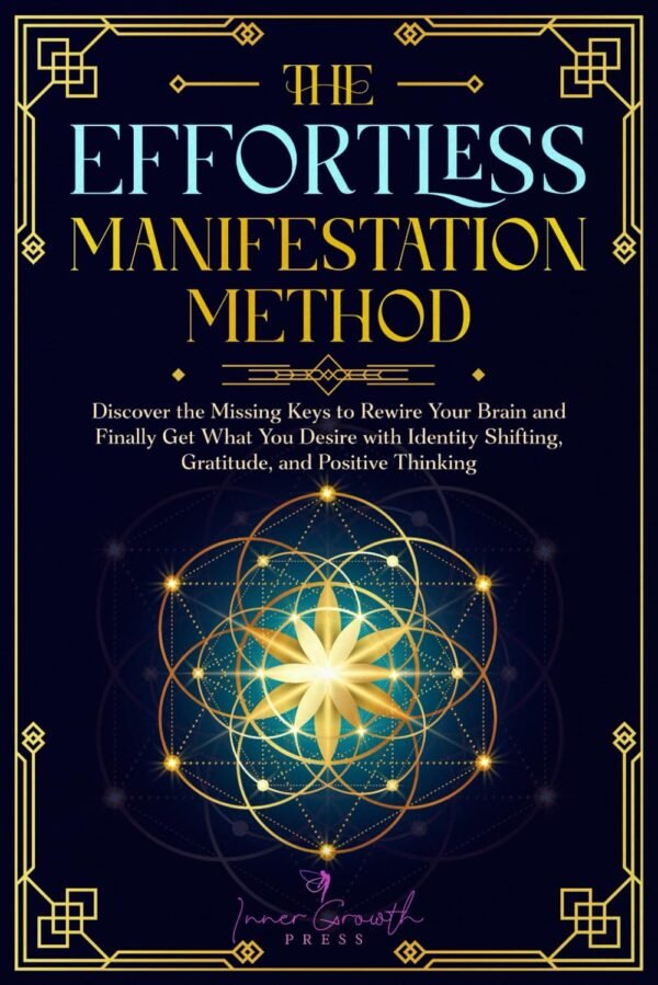 The Effortless Manifestation Method: Discover the Missing Ke...