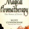 Magical Aromatherapy: The Power of Scent (Llewellyn's New Ag...