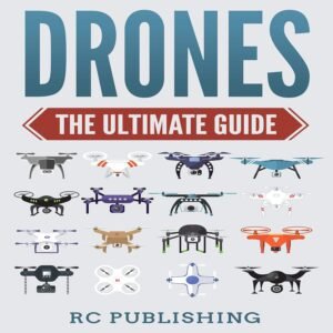 Drones: The Ultimate Guide