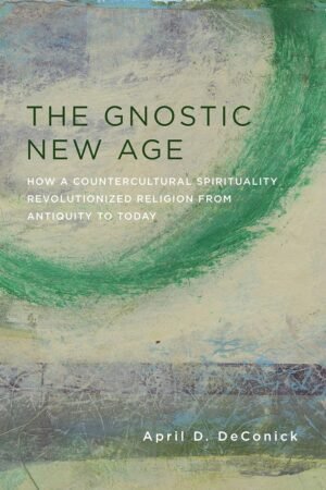 The Gnostic New Age: How a Countercultural Spirituality Revo... The Gnostic New Age: How a Countercultural Spirituality Revo...