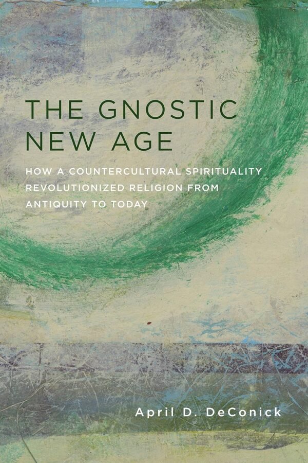 The Gnostic New Age: How a Countercultural Spirituality Revo...
