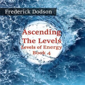 Ascending the Levels: Levels of Energy, Book 4 Ascending the Levels: Levels of Energy, Book 4