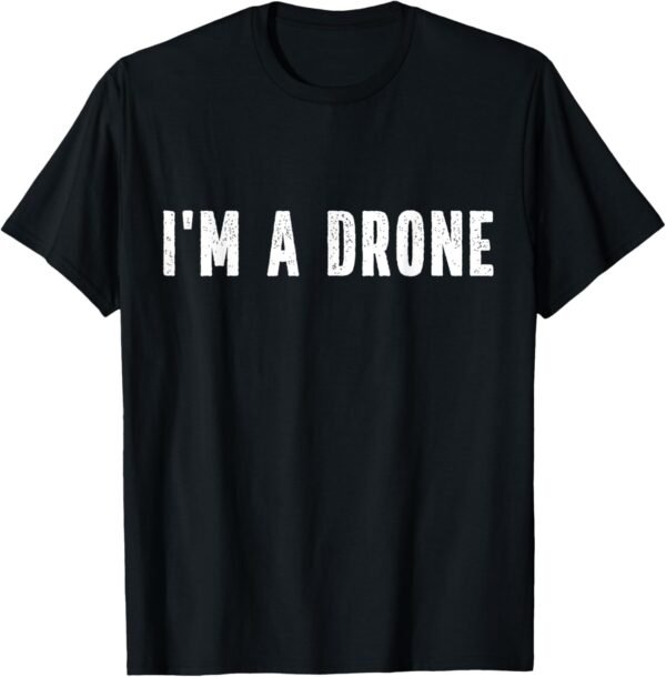 I'm a Drone Instant Lazy Costume Party Halloween Drone Flyer T-Shirt