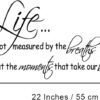 Life is not Measured by The Breaths we take, but The Moments...