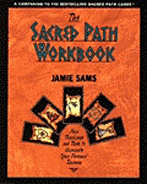 The Sacred Path Workbook: New Teachings and Tools to Illumin...