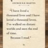 I Have Lived a Thousand Lives–George R.R. Martin Quote 11x14...