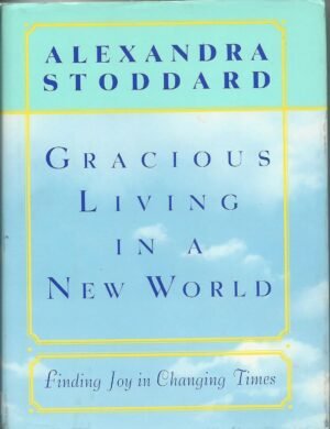 Gracious Living in a New World: How to Appreciate Each Gracious Living in a New World: How to Appreciate Each Day M...