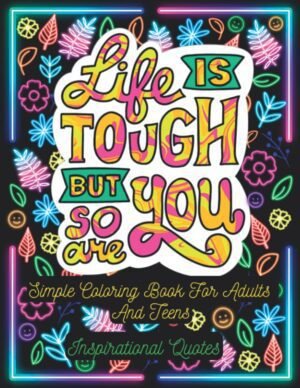 Life Is Tough But So Are You! Simple Coloring Book Life Is Tough But So Are You! Simple Coloring Book For Adult...
