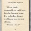 I Have Lived a Thousand Lives–George R.R. Martin Quote 11x14...