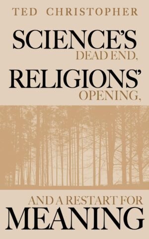 Science’s Dead End, Religions’ Opening, and a Restart for Me... Science’s Dead End, Religions’ Opening, and a Restart for Me...