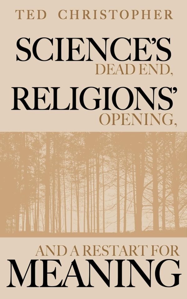 Science’s Dead End, Religions’ Opening, and a Restart for Me...