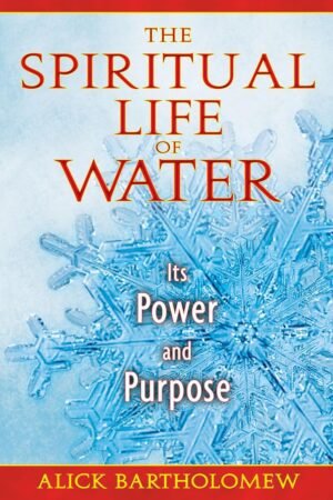 The Spiritual Life of Water: Its Power and Purpose The Spiritual Life of Water: Its Power and Purpose