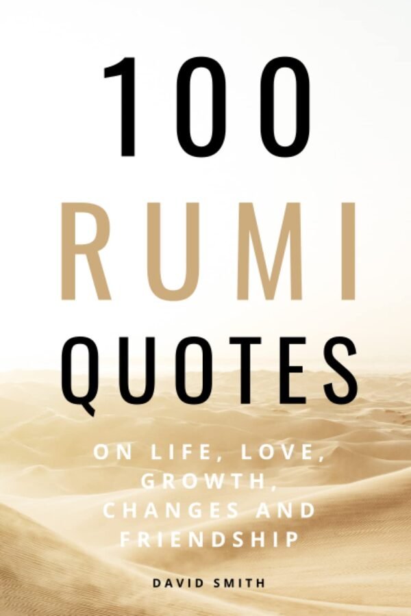 100 Rumi Quotes on Life, Love, Growth, Changes And Friendshi...