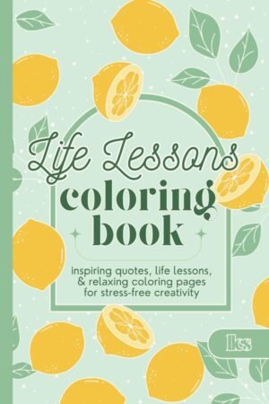 Life Lessons Coloring Book: Inspiring Quotes, Life Lessons, ... Life Lessons Coloring Book: Inspiring Quotes, Life Lessons, ...