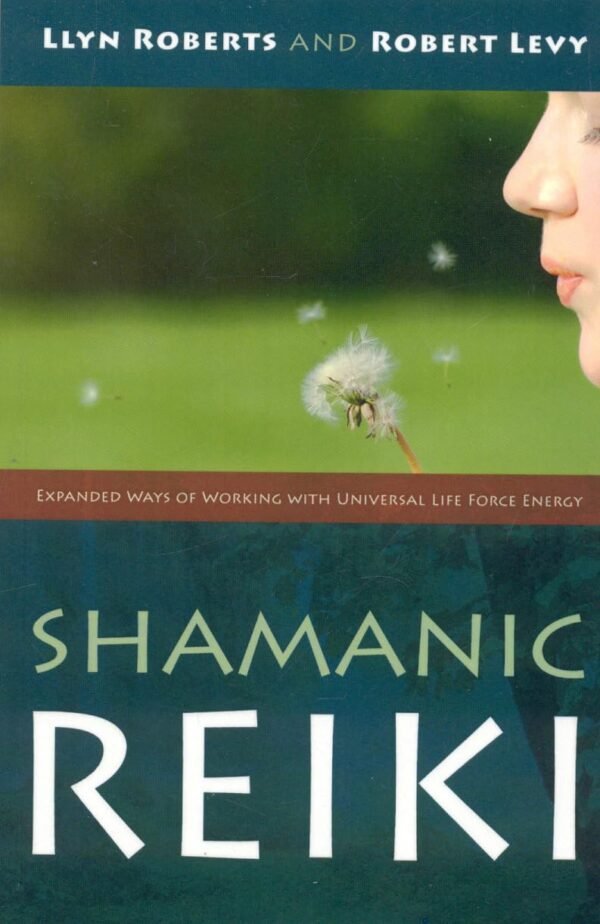Shamanic Reiki: Expanded Ways of Working with Universal Life...