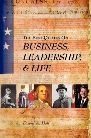 The Best Quotes on Business, Leadership, & Life The Best Quotes on Business, Leadership, & Life