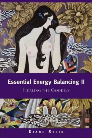 Essential Energy Balancing II: Healing the Goddess Essential Energy Balancing II: Healing the Goddess