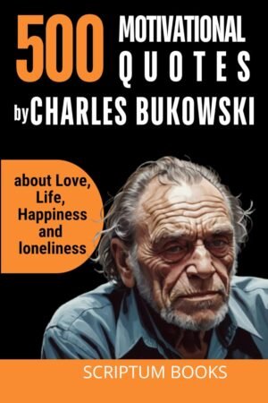500 Motivational Quotes by Charles Bukowski about Love, Life... 500 Motivational Quotes by Charles Bukowski about Love, Life...