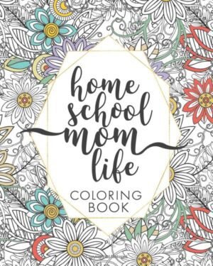 Homeschool Mom Life Coloring Book: Motivational Quotes and C... Homeschool Mom Life Coloring Book: Motivational Quotes and C...