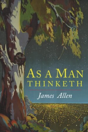 As a Man Thinketh As a Man Thinketh