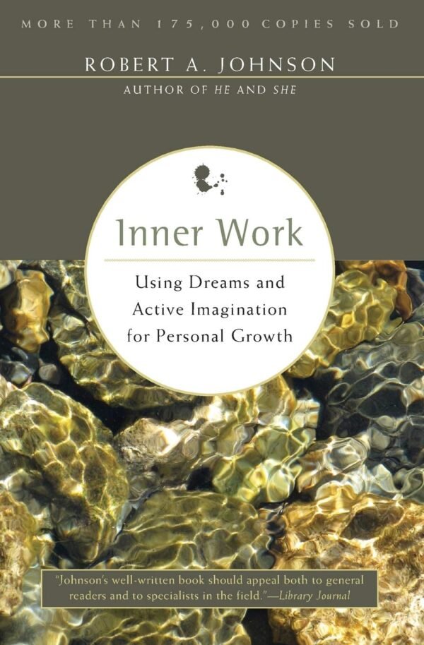 Inner Work: Using Dreams and Active Imagination for Personal...