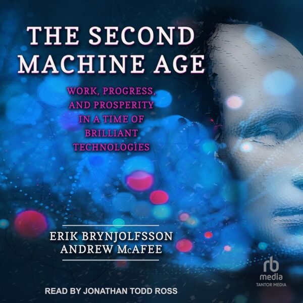 The Second Machine Age: Work, Progress, and Prosperity in a Time of Brilliant Technologies