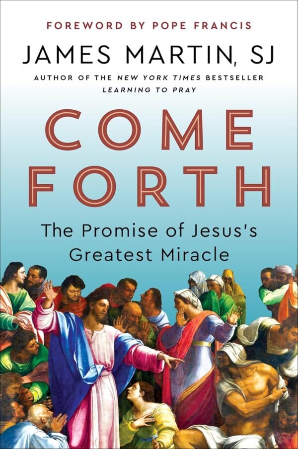 Come Forth: The Promise of Jesus's Greatest Miracle―Spiritua...