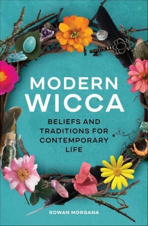 Modern Wicca: Beliefs and Traditions for Contemporary Life Modern Wicca: Beliefs and Traditions for Contemporary Life
