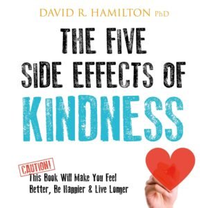 The Five Side Effects of Kindness The Five Side Effects of Kindness