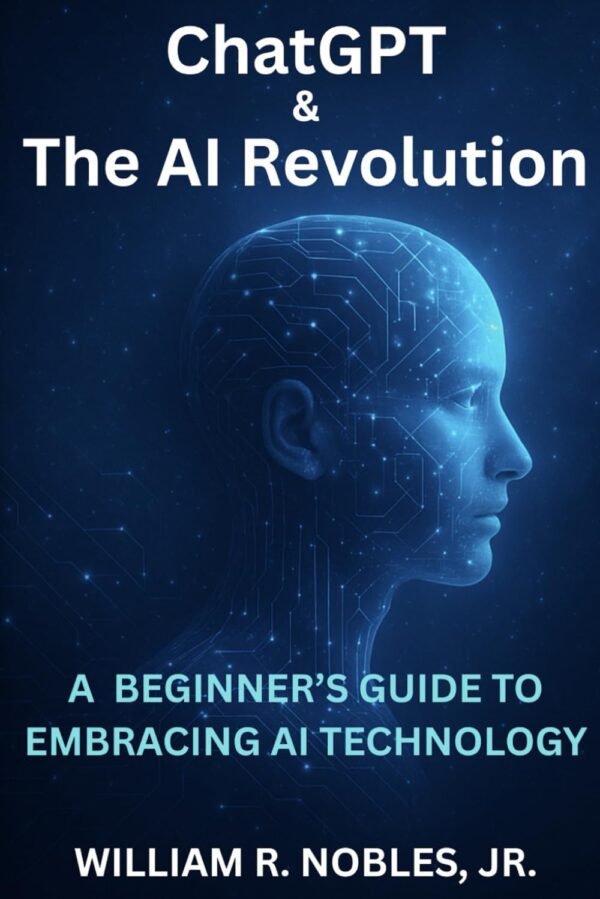 ChatGPT & The AI Revolution: A Beginner's Guide To Embracing ChatGPT & The AI Revolution: A Beginner's Guide To Embracing AI Technology