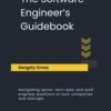 The Software Engineer's Guidebook: Navigating senior, tech lead, and staff The Software Engineer's Guidebook: Navigating senior, tech lead, and staff engineer positions at tech companies and startups