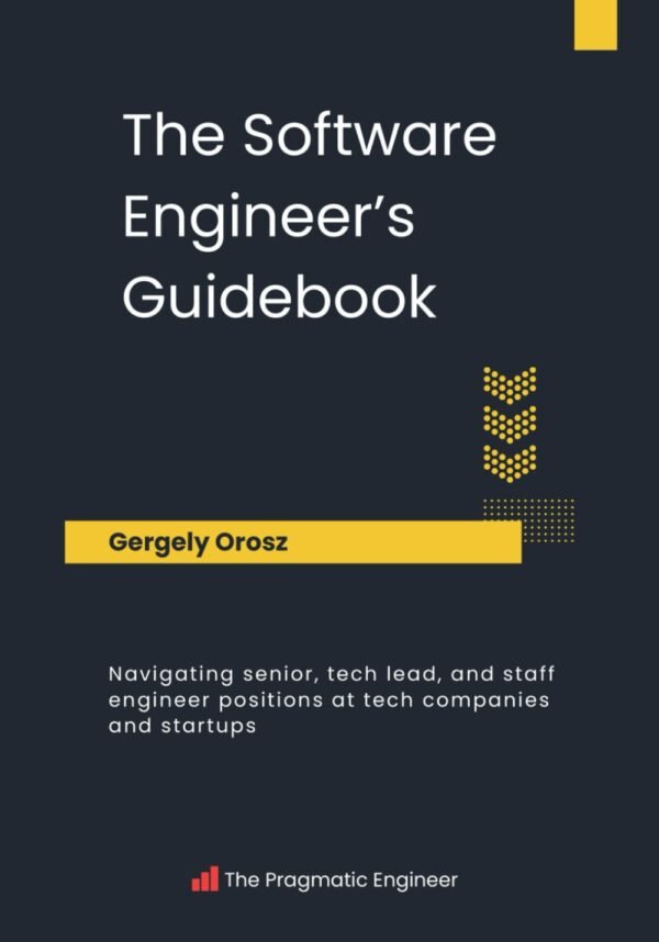 The Software Engineer's Guidebook: Navigating senior, tech lead, and staff The Software Engineer's Guidebook: Navigating senior, tech lead, and staff engineer positions at tech companies and startups