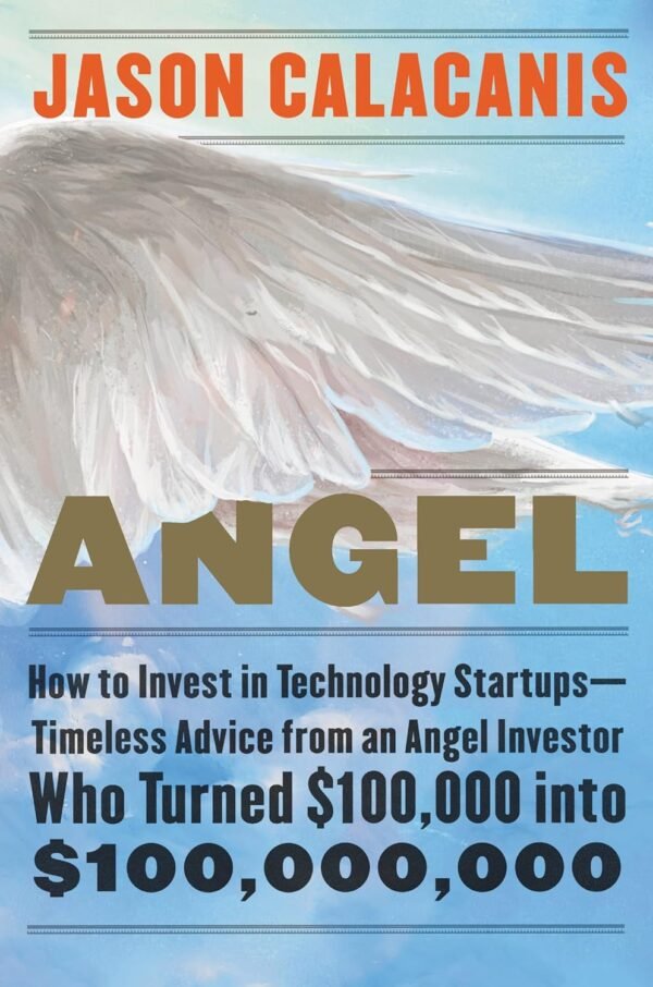 Angel: How to Invest in Technology Startups--Timeless Advice from an Angel Investor Who Turned 0,000 into 0,000,000