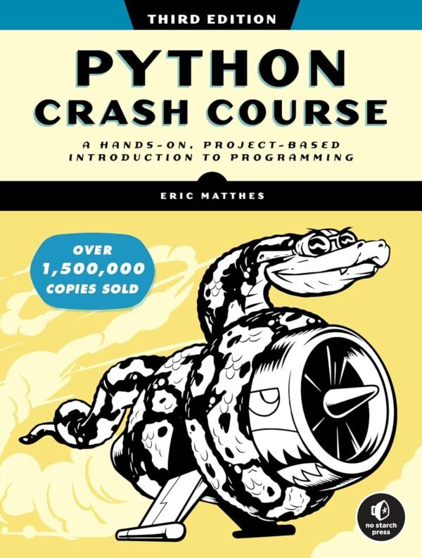 Python Crash Course, 3rd Edition: A Hands-On, Project-Based Introduction to Python Crash Course, 3rd Edition: A Hands-On, Project-Based Introduction to Programming
