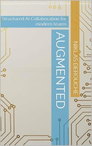Augmented: Structured AI-Collaboration for modern teams Augmented: Structured AI-Collaboration for modern teams