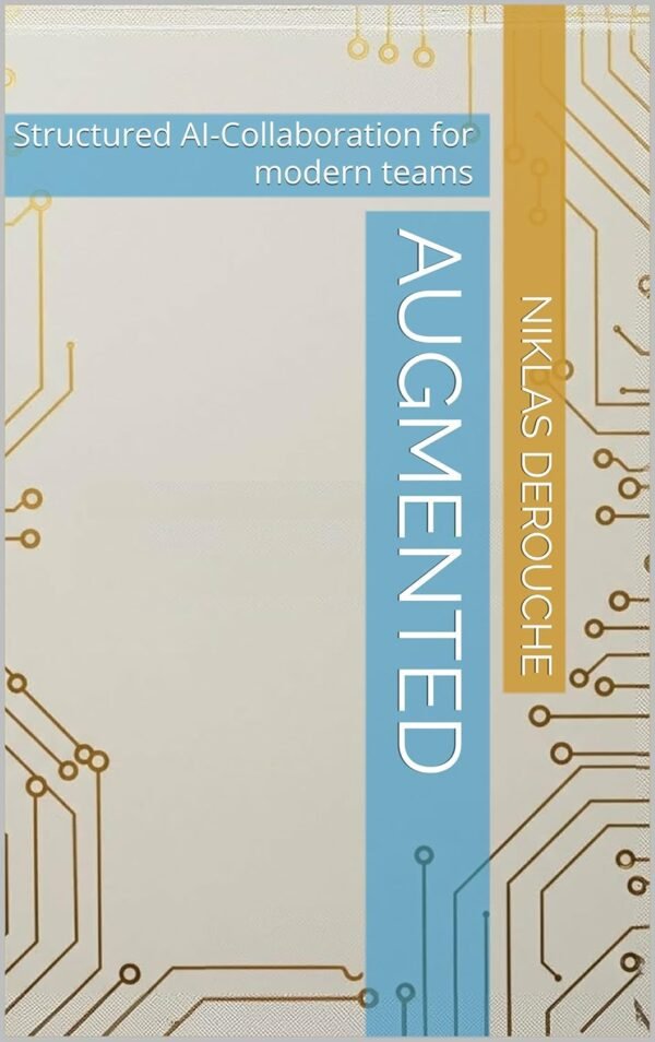 Augmented: Structured AI-Collaboration for modern teams Augmented: Structured AI-Collaboration for modern teams