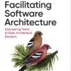 Facilitating Software Architecture: Empowering Teams to Make Architectural Decisions