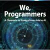 We, Programmers: A Chronicle of Coders from Ada to AI We, Programmers: A Chronicle of Coders from Ada to AI (Robert C. Martin Series)