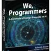 81bys4LtmZL._SL1500_.jpg We, Programmers: A Chronicle of Coders from Ada to AI (Robert C. Martin Series)