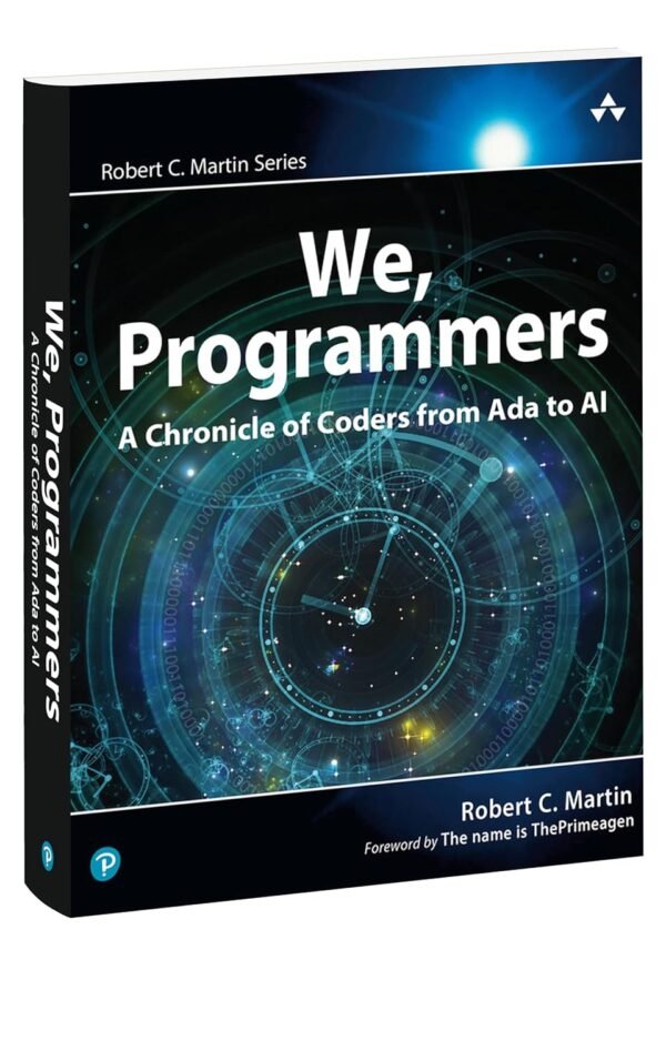 81bys4LtmZL._SL1500_.jpg We, Programmers: A Chronicle of Coders from Ada to AI (Robert C. Martin Series)