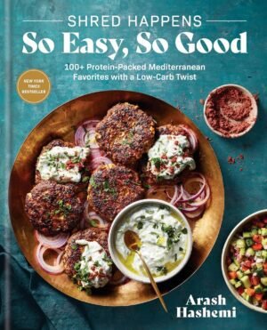 Shred Happens: So Easy, So Good: 100+ Protein-Packed Mediterranean Favorites Shred Happens: So Easy, So Good: 100+ Protein-Packed Mediterranean Favorites with a Low-Carb Twist; A Cookbook