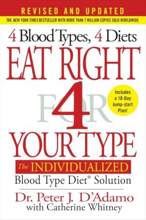 Eat Right 4 Your Type (Revised and Updated): The Individualized Eat Right 4 Your Type (Revised and Updated): The Individualized Blood Type Diet® Solution