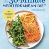 The 30-Minute Mediterranean Diet Cookbook: 101 Easy, Flavorful Recipes for Lifelong Health
