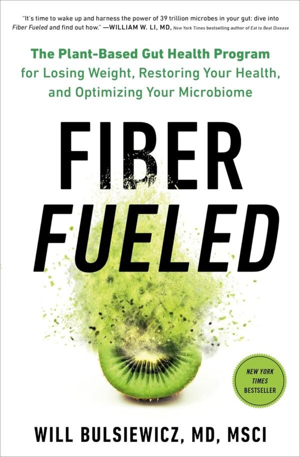 Fiber Fueled: The Plant-Based Gut Health Program for Losing Weight, Fiber Fueled: The Plant-Based Gut Health Program for Losing Weight, Restoring Your Health, andOptimizing Your Microbiome