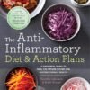 The Anti-Inflammatory Diet & Action Plans: 4-Week Meal Plans to The Anti-Inflammatory Diet & Action Plans: 4-Week Meal Plans to Heal the Immune System and Restore Overall Health